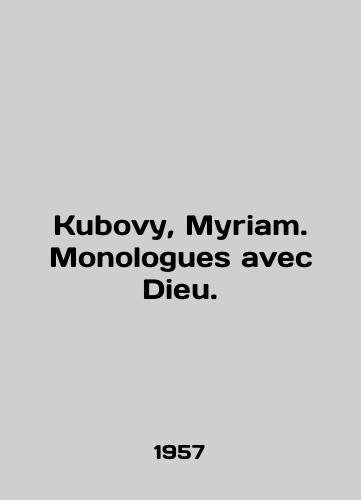 Kubovy, Myriam. Monologues avec Dieu./Kubovy, Myriam. Monologues avec Dieu. In English - landofmagazines.com