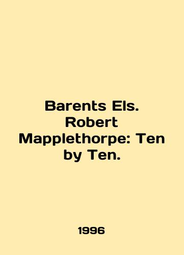 Barents Els. Robert Mapplethorpe: Ten by Ten./Barents Els. Robert Mapplethorpe: Ten by Ten. In English - landofmagazines.com