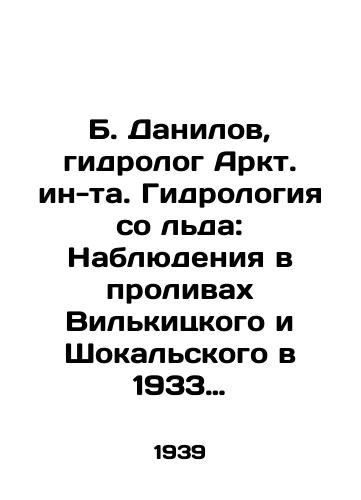 B. Danilov, gidrolog Arkt. in-ta. Gidrologiya so lda: Nablyudeniya v prolivakh Vilkitskogo i Shokalskogo v 1933 i 193536 gg./B. Danilov, Arctic Hydrologist. Ice Hydrology: Observations in the Straits of Wilkitsky and Shokalsky in 1933 and 193536 In Russian - landofmagazines.com