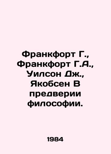 Frankfort G.,  Frankfort G.A.,  Uilson Dzh.,  Yakobsen V predverii filosofii./Frankfort G.,  Frankfort G. A.,  Wilson J.,  Jacobsen In the Promise of Philosophy. In Russian - landofmagazines.com