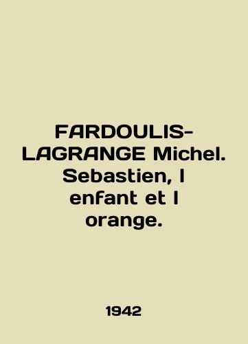 FARDOULIS-LAGRANGE Michel. Sebastien, l enfant et l orange./FARDOULIS-LAGRANGE Michel. Sebastien, l enfant et l orange. In French - landofmagazines.com