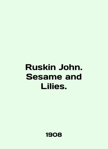 Ruskin John. Sesame and Lilies./Ruskin John. Sesame and Lilies. In English - landofmagazines.com