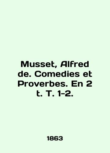 Musset, Alfred de. Comedies et Proverbes. En 2 t. T. 1-2./Musset, Alfred de. Comedies et Proverbes. En 2 t. T. 1-2. In English - landofmagazines.com