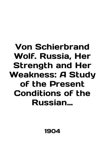 Von Schierbrand Wolf. Russia, Her Strength and Her Weakness: A Study of the Present Conditions of the Russian Empire/Von Schierbrand Wolf. Russia, Her Strength and Her Weakness: A Study of the Present Conditions of the Russian Empire In English - landofmagazines.com
