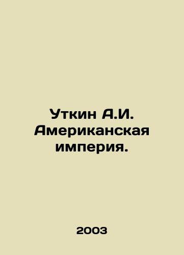 Utkin A.I. Amerikanskaya imperiya./Utkin A.I. The American Empire. In Russian - landofmagazines.com