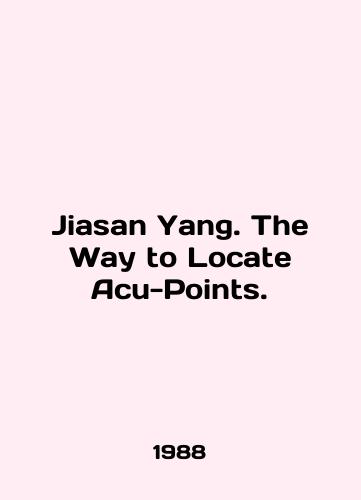 Jiasan Yang. The Way to Locate Acu-Points./Jiasan Yang. The Way to Locate Acu-Points. In English - landofmagazines.com