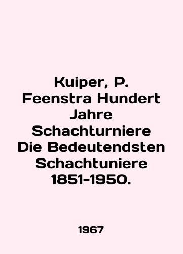 Kuiper, P. Feenstra Hundert Jahre Schachturniere Die Bedeutendsten Schachtuniere 1851-1950./Kuiper, P. Feenstra Hunder Jahre Schachturniere Die Bedeutendsten Schachtuniere 1851-1950. In English - landofmagazines.com