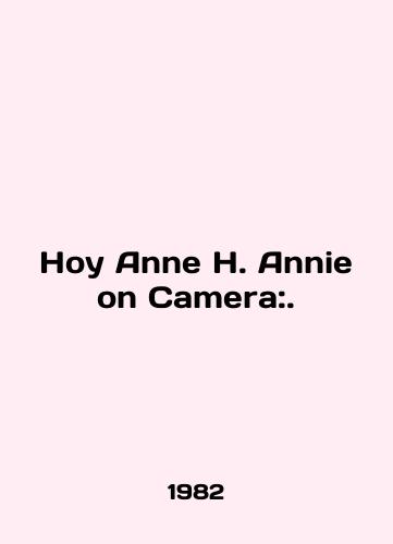 Hoy Anne H. Annie on Camera:./Hoy Anne H. Annie on Camera:. In English - landofmagazines.com