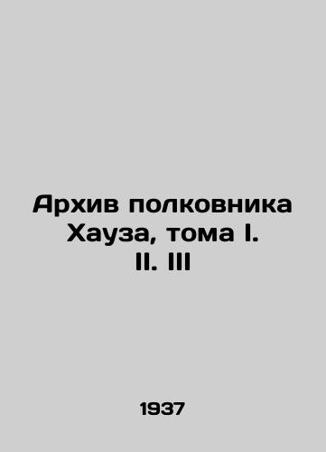 Arkhiv polkovnika Khauza, toma I. II. III/The Archive of Colonel House, Volume I. II. III In Russian - landofmagazines.com