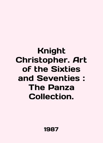 Knight Christopher. Art of the Sixties and Seventies: The Panza Collection./Knight Christopher. Art of the Sixties and Seventies: The Panza Collection. In English - landofmagazines.com