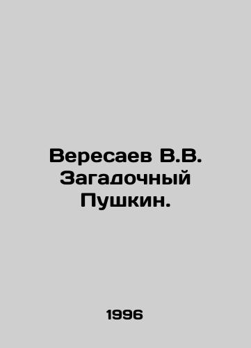 Veresaev V.V. Zagadochnyy Pushkin./V.V. Veresaev Pushkin. In Russian - landofmagazines.com