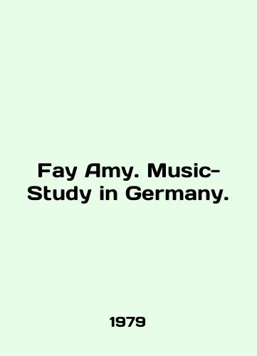 Fay Amy. Music-Study in Germany./Fay Amy. Music-Study in Germany. In English - landofmagazines.com