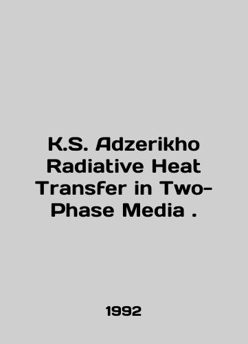 K.S. Adzerikho Radiative Heat Transfer in Two-Phase Media./K.S. Adzerikho Radiative Heat Transfer in Two-Phase Media. In English - landofmagazines.com