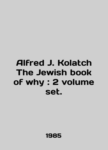 Alfred J. Kolatch The Jewish book of why: 2 volume set./Alfred J. Kolatch The Jewish book of why: 2 volume set. In English - landofmagazines.com