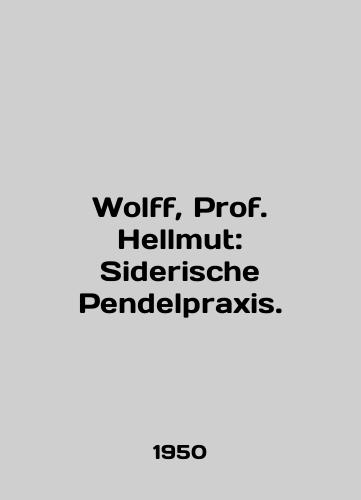 Wolff, Prof. Hellmut: Siderische Pendelpraxis./Wolff, Prof Hellmut: Siderische Pendelpraxis. In German - landofmagazines.com