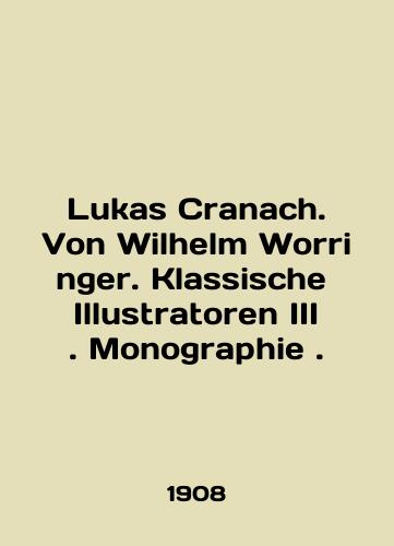 Lukas Cranach. Von Wilhelm Worringer. Klassische Illustratoren III. Monographie ./Lukas Cranach. Von Wilhelm Worringer. Klassische Illustratoren III. Monography. In English - landofmagazines.com