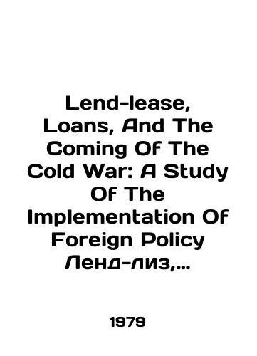 Lend-lease, Loans, And The Coming Of The Cold War: A Study Of The Implementation Of Foreign Policy Lend-liz, ssudy i nastuplenie kholodnoy voyny: issledovanie realizatsii vneshney politiki/Lend-lease, Loans, And The Coming Of The Cold War: A Study Of The Implementation Of Foreign Policy Lend-lease, Loans And The Cold War: A Study Of Foreign Policy Implementation In Russian - landofmagazines.com