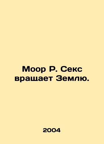 Moor R. Seks vrashchaet Zemlyu./Moore R. Sex Rotates the Earth. In Russian - landofmagazines.com