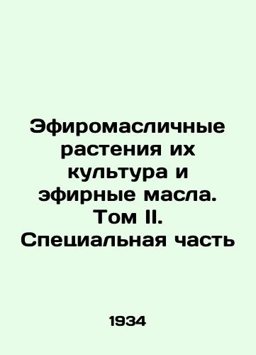 Efiromaslichnye rasteniya ikh kultura i efirnye masla. Tom II. Spetsialnaya chast/Ethereum-oil plants, their culture and essential oils. Volume II. Special Part In Russian - landofmagazines.com