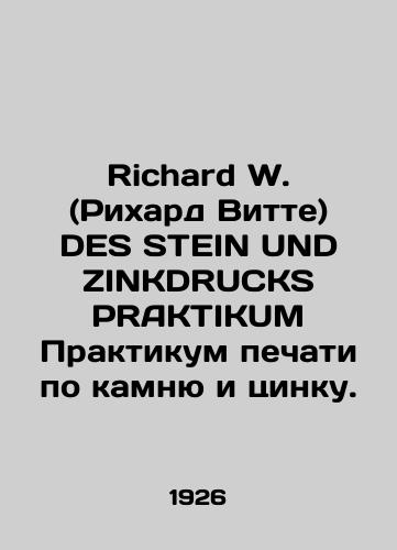 Richard W. (Rikhard Vitte) DES STEIN UND ZINKDRUCKS PRAKTIKUM Praktikum pechati po kamnyu i tsinku./Richard W. DES STEIN UND ZINKDRUCKS PRAKTIKUM Print Workshop on Stone and Zinc. In Russian - landofmagazines.com