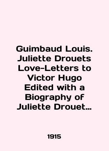 Guimbaud Louis. Juliette Drouets Love-Letters to Victor Hugo Edited with a Biography of Juliette Drouet Zhyuletta Dryue Lyubovnye pisma Viktoru Gyugo./Guimbaud Louis. Juliette Drouets Love-Letters to Victor Hugo Edited with a Biography of Juliette Drouet Juliette Drouet Love Letters to Victor Hugo. In Russian - landofmagazines.com