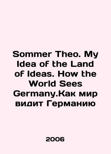 Sommer Theo. My Idea of the Land of Ideas. How the World Sees Germany.Kak mir vidit Germaniyu/Sommer Theo. My Idea of the Land of Ideas. How the World Sees Germany.How the World Sees Germany In English - landofmagazines.com