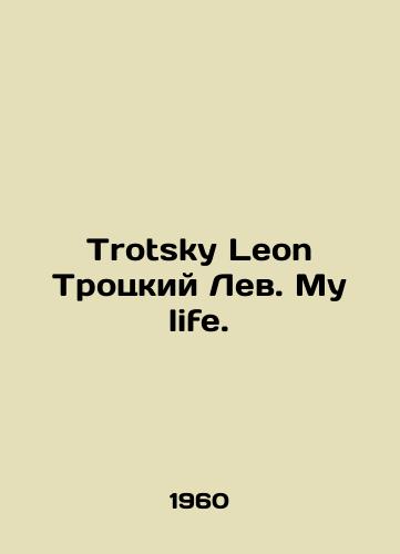 Trotsky Leon Trotskiy Lev. My life./Trotsky Leon Trotsky Leo. My life. In English - landofmagazines.com