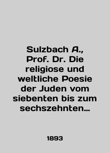 Sulzbach A., Prof. Dr. Die religiose und weltliche Poesie der Juden vom siebenten bis zum sechszehnten Jahrhundert.Religioznaya i svetskaya poeziya evreev ot sedmogo do shestnadtsatogo stoletiya./Sulzbach A., Prof. Dr. Die religiose und weltliche Poesie der Juden vom siebenten bis zum sechszehnten Jahrhundert.Religious and secular Jewish poetry from the seventh to the sixteenth centuries. In German - landofmagazines.com