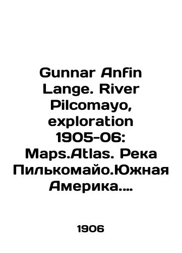 Gunnar Anfin Lange. River Pilcomayo, exploration 1905-06: Maps.Atlas. Reka Pilkomayo.Yuzhnaya Amerika. Issledovaniya 1905-06 Karty.Atlas./Gunnar Anfin Lange. River Pilcomayo, exploration 1905-06: Maps.Atlas. Pilcomayo.South America. Research 1905-06 Maps. Atlas In Russian - landofmagazines.com