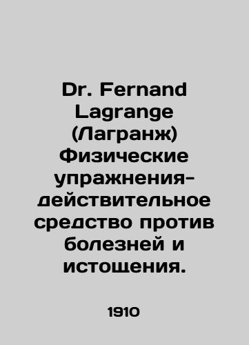 Dr. Fernand Lagrange (Lagranzh) Fizicheskie uprazhneniya-deystvitelnoe sredstvo protiv bolezney i istoshcheniya./Dr. Fernand Lagrange (Lagrange) Physical exercise is an effective remedy for disease and exhaustion. In Russian - landofmagazines.com