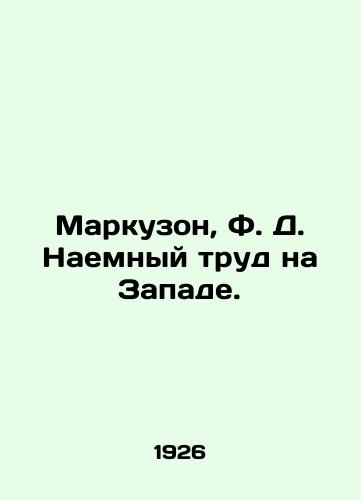 Markuzon, F. D. Naemnyy trud na Zapade./Marcuson, F. D. Wage labor in the West. In Russian - landofmagazines.com