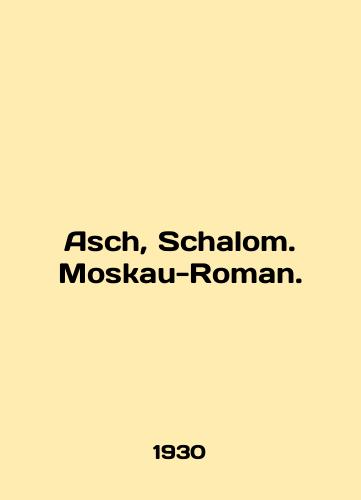 Asch, Schalom. Moskau-Roman./Asch, Schalom. Moskau-Roman. In German - landofmagazines.com