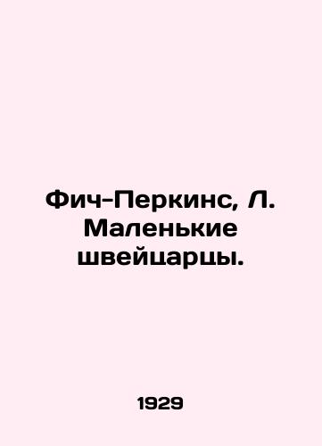 Fich-Perkins, L. Malenkie shveytsartsy./Fitch-Perkins, L. Little Swiss. In Russian - landofmagazines.com