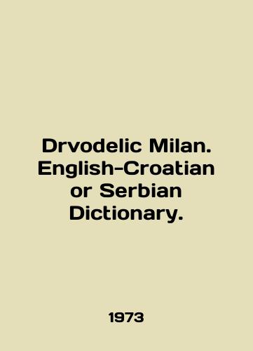 Drvodelic Milan. English-Croatian or Serbian Dictionary./Drvodelic Milan. English-Croatian or Serbian Dictionary. In English - landofmagazines.com