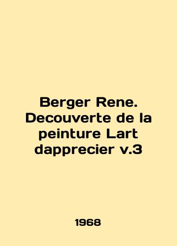 Berger Rene. Decouverte de la peinture Lart dapprecier v.3/Berger Rene. Decouverte de la peinture Lart dapprecier v.3 In French - landofmagazines.com