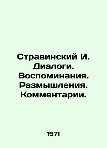 Stravinskiy I. Dialogi. Vospominaniya. Razmyshleniya. Kommentarii./Stravinsky I. Dialogues. Memories. Reflections. Comments. In Russian - landofmagazines.com
