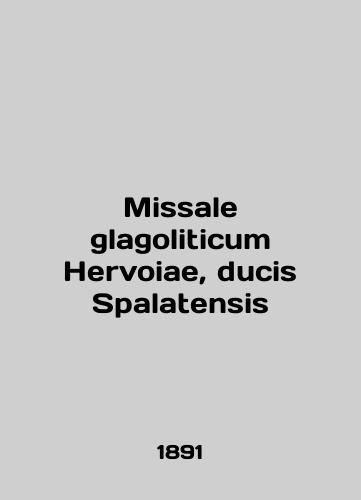 Missale glagoliticum Hervoiae, ducis Spalatensis/Missale glagoliticum Hervoiae, ducis Spalatensis In English - landofmagazines.com