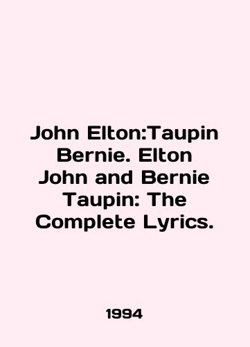 John Elton:Taupin Bernie. Elton John and Bernie Taupin: The Complete Lyrics./John Elton: Taupin Bernie. Elton John and Bernie Taupin: The Complete Lyrics. In English - landofmagazines.com
