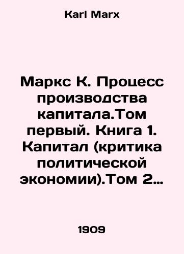 Marks K. Protsess proizvodstva kapitala.Tom pervyy. Kniga 1. Kapital (kritika politicheskoy ekonomii).Tom 2 kniga 2.Protsess obrashcheniya kapitala./Marx K. The Process of Capital Production. Volume One. Book 1. Capital (Criticism of Political Economy). Volume 2. Book 2. The Process of Capital Circulation. In Russian - landofmagazines.com