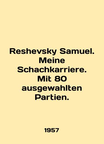 Reshevsky Samuel. Meine Schachkarriere. Mit 80 ausgewahlten Partien./Reshevsky Samuel. Meine Schachkarriere. Mit 80 ausgewahlten Partien. In German - landofmagazines.com