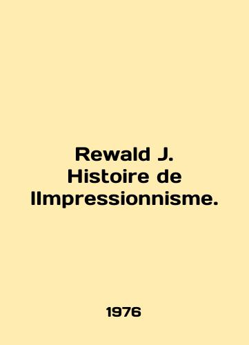 Rewald J. Histoire de lImpressionnisme./Rewald J. Histoire de lImpressionnisme. In English - landofmagazines.com