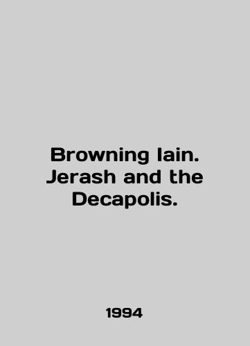 Browning Iain. Jerash and the Decapolis./Browning Iain. Jerash and the Decapolis. In English - landofmagazines.com