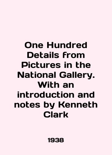One Hundred Details from Pictures in the National Gallery. With an introduction and notes by Kenneth Clark/One Hundred Details from Pictures in the National Gallery. With an introduction and notes by Kenneth Clark In English - landofmagazines.com