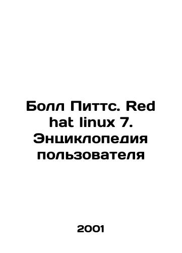 Boll Pitts. Red hat linux 7. Entsiklopediya polzovatelya/Pitts Ball. Red hat linux 7. User Encyclopedia In Russian - landofmagazines.com