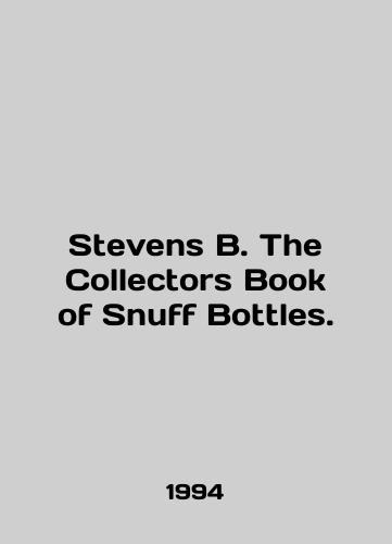 Stevens B. The Collectors Book of Snuff Bottles./Stevens B. The Collectors Book of Snuff Bottles. In English - landofmagazines.com