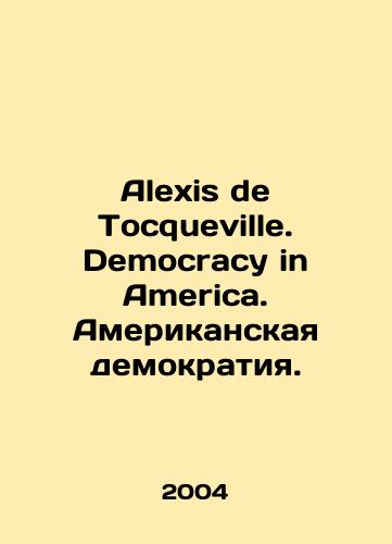 Alexis de Tocqueville. Democracy in America. Amerikanskaya demokratiya./Alexis de Tocqueville. Democracy in America. American Democracy. In English - landofmagazines.com