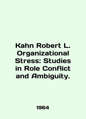 Kahn Robert L. Organizational Stress: Studies in Role Conflict and Ambiguity./Kahn Robert L. Organizational Stress: Studies in Role Conflict and Ambiguity. In English - landofmagazines.com