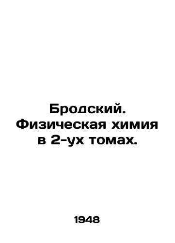 Brodskiy. Fizicheskaya khimiya v 2-ukh tomakh./Brodsky. Physical Chemistry in 2 Volumes. In Russian - landofmagazines.com