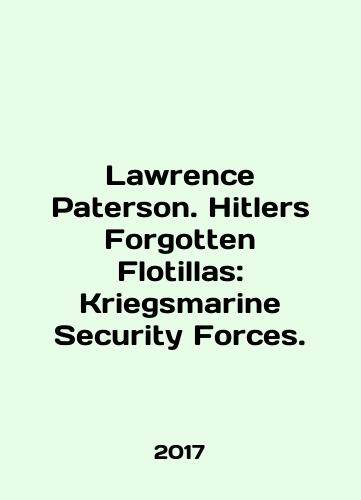 Lawrence Paterson. Hitlers Forgotten Flotillas: Kriegsmarine Security Forces./Lawrence Paterson. Hitlers Forgotten Flotillas: Kriegsmarine Security Forces. In English - landofmagazines.com