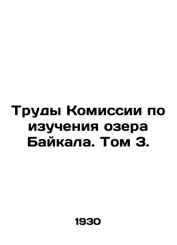 Trudy Komissii po izucheniya ozera Baykala. Tom 3./Proceedings of the Lake Baikal Study Commission. Volume 3. In Russian - landofmagazines.com